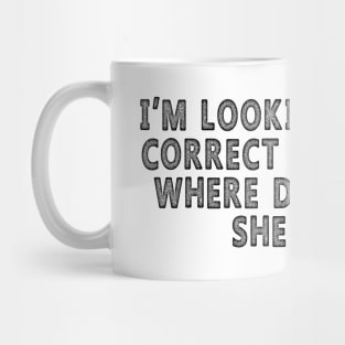 I’m Looking For The Correct Bathroom Where Do I Take A she it Mug